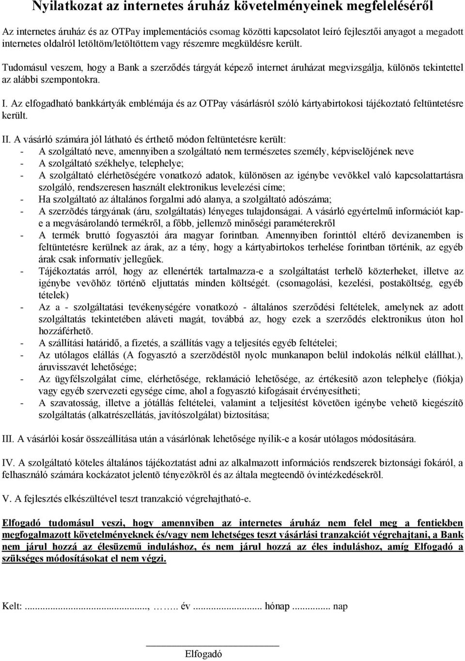 Az elfogadható bankkártyák emblémája és az OTPay vásárlásról szóló kártyabirtokosi tájékoztató feltüntetésre került. II.