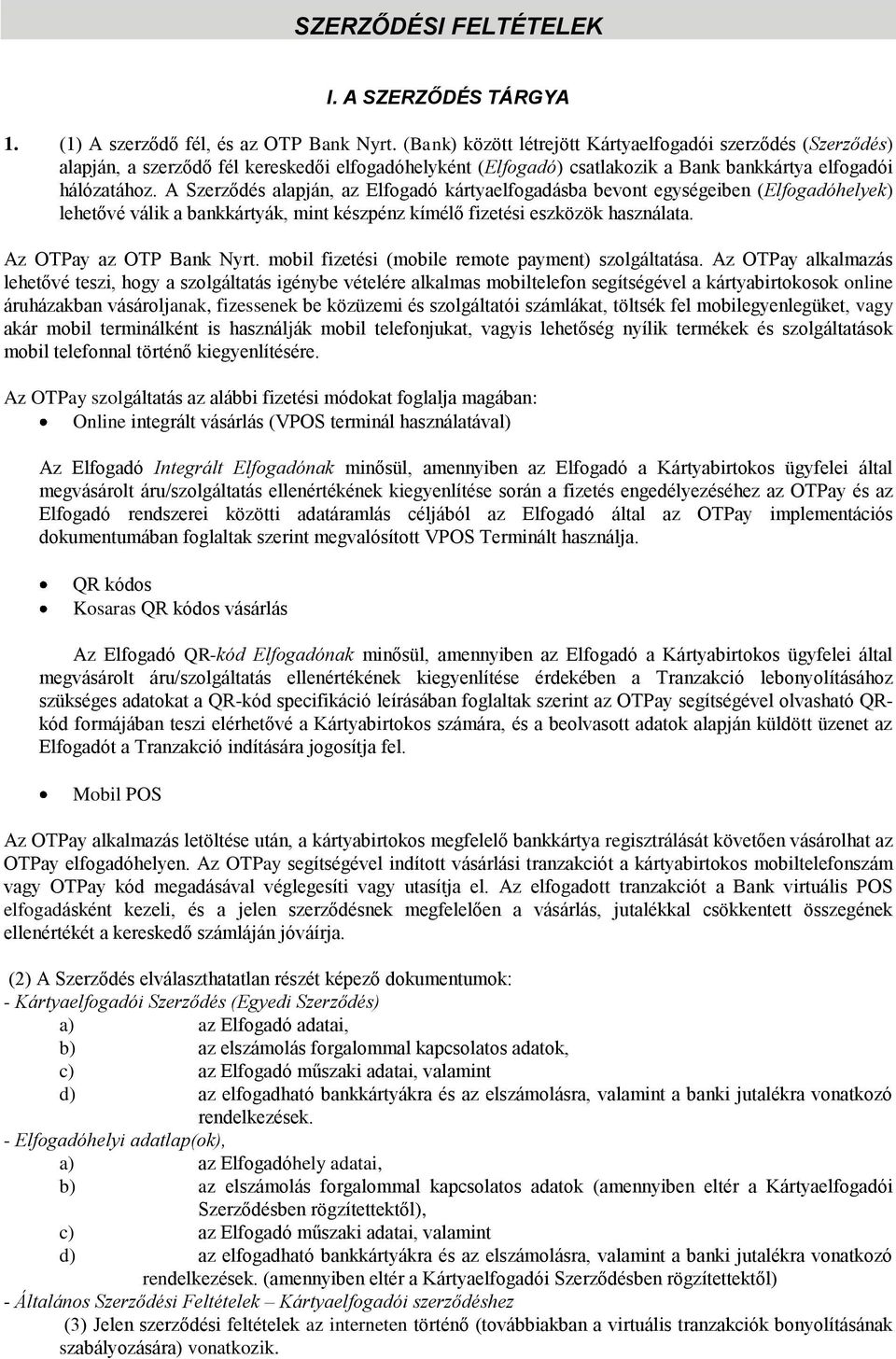 A Szerződés alapján, az Elfogadó kártyaelfogadásba bevont egységeiben (Elfogadóhelyek) lehetővé válik a bankkártyák, mint készpénz kímélő fizetési eszközök használata. Az OTPay az OTP Bank Nyrt.