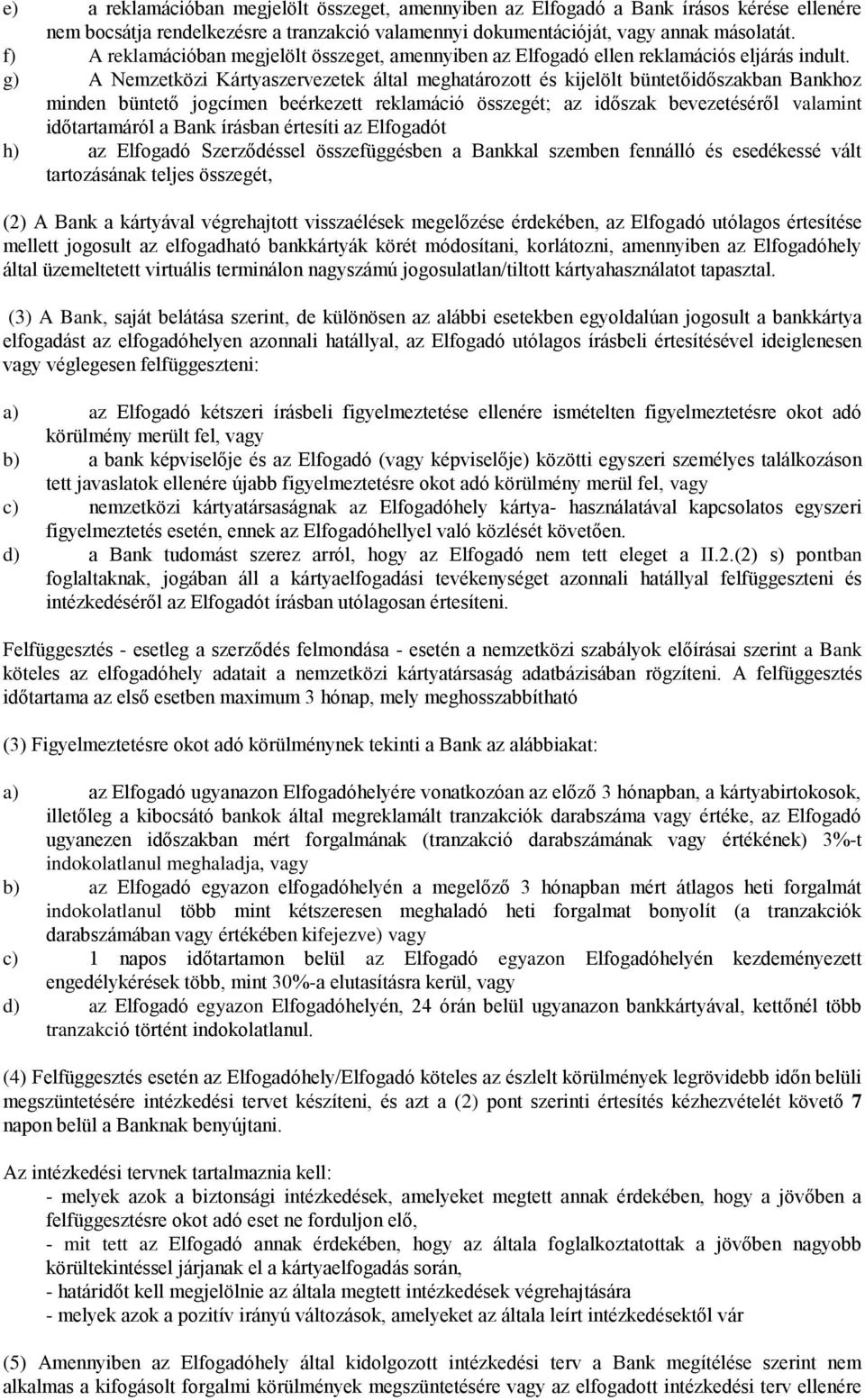 g) A Nemzetközi Kártyaszervezetek által meghatározott és kijelölt büntetőidőszakban Bankhoz minden büntető jogcímen beérkezett reklamáció összegét; az időszak bevezetéséről valamint időtartamáról a