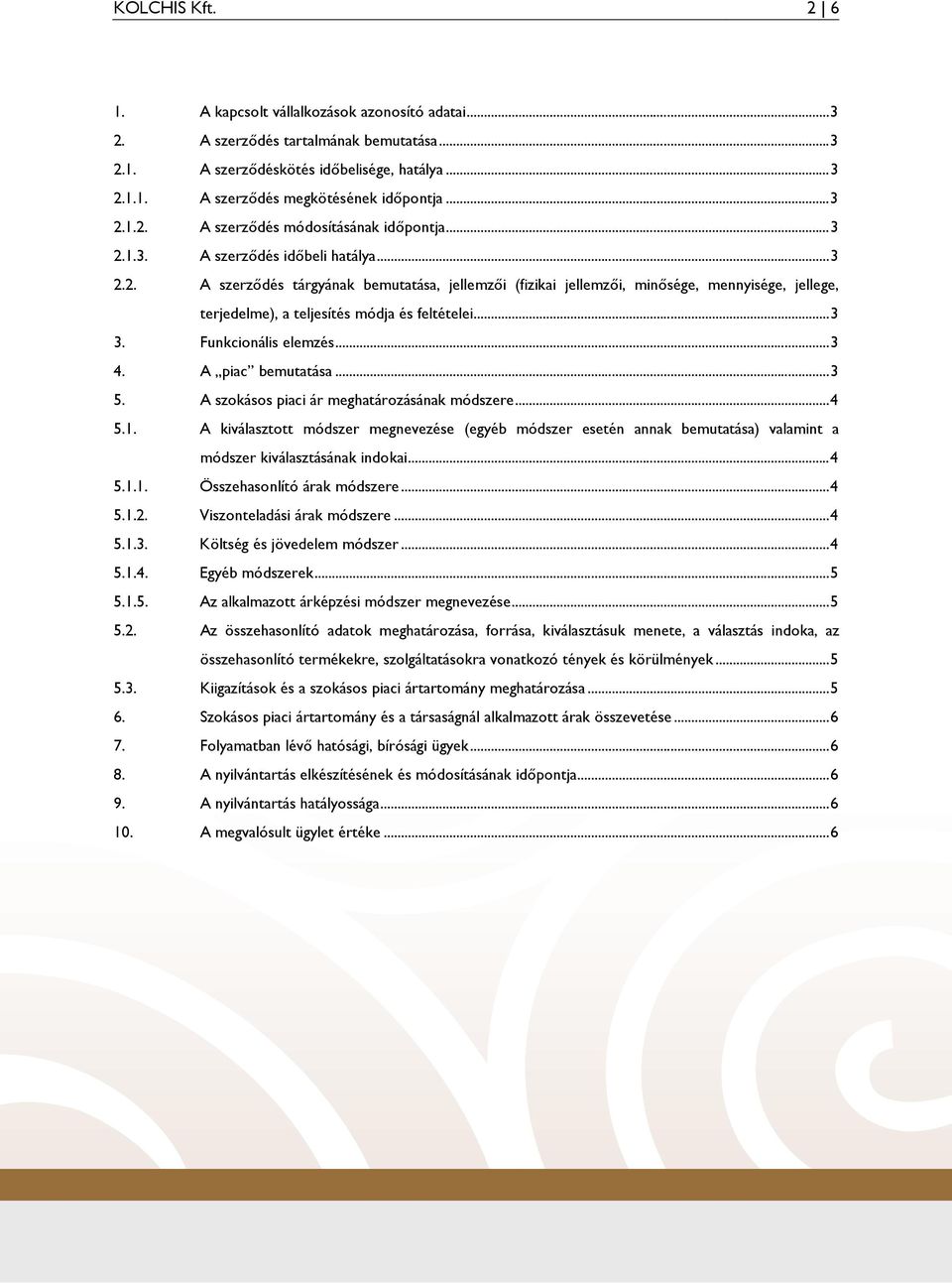 ..3 3. Funkcionális elemzés...3 4. A piac bemutatása...3 5. A szokásos piaci ár meghatározásának módszere...4 5.1.