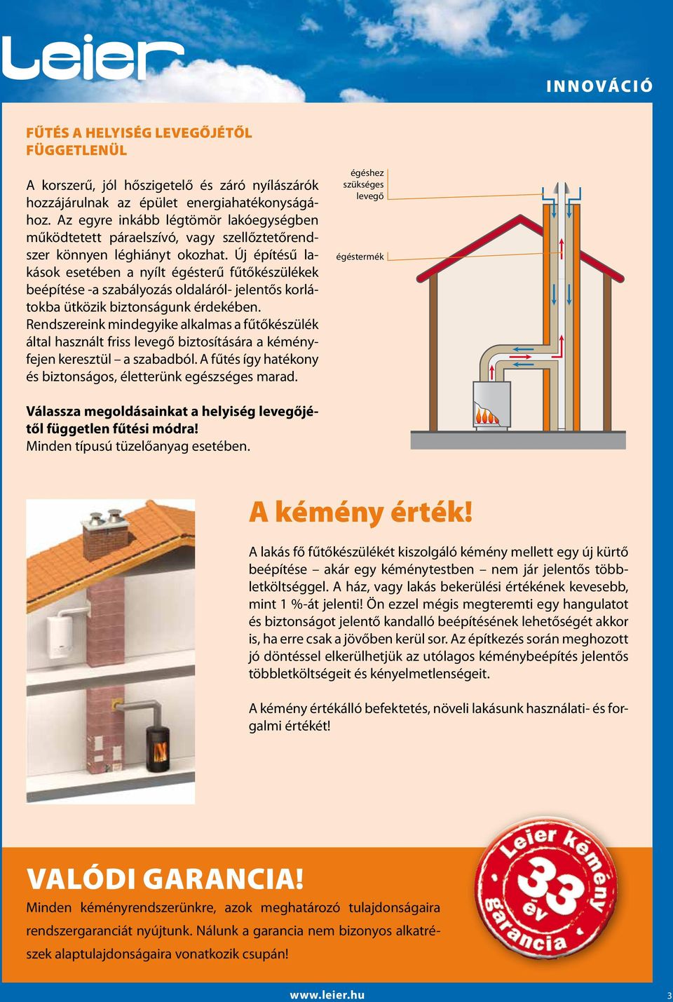 Új építésű lakások esetében a nyílt égésterű fűtőkészülékek beépítése -a szabályozás oldaláról- jelentős korlátokba ütközik biztonságunk érdekében.