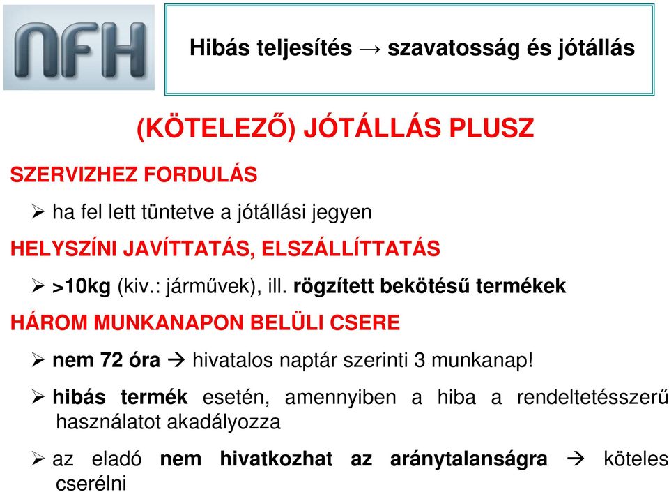 rögzített bekötéső termékek HÁROM MUNKANAPON BELÜLI CSERE nem 72 óra hivatalos naptár szerinti 3 munkanap!