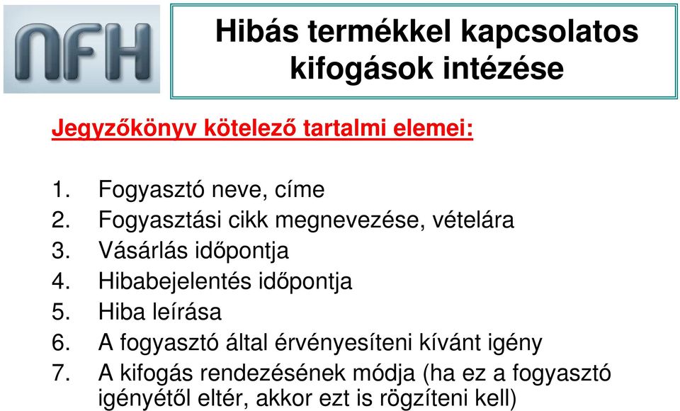 Hibabejelentés idıpontja 5. Hiba leírása 6. A fogyasztó által érvényesíteni kívánt igény 7.