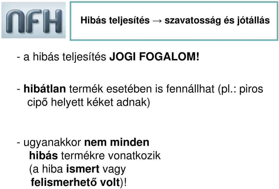 - hibátlan termék esetében is fennállhat (pl.