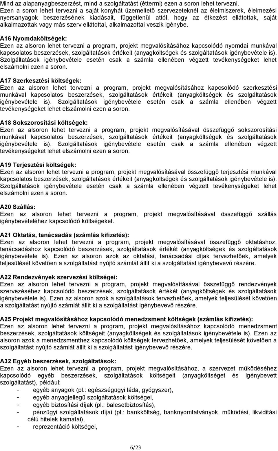 alkalmazottak vagy más szerv ellátottai, alkalmazottai veszik igénybe.