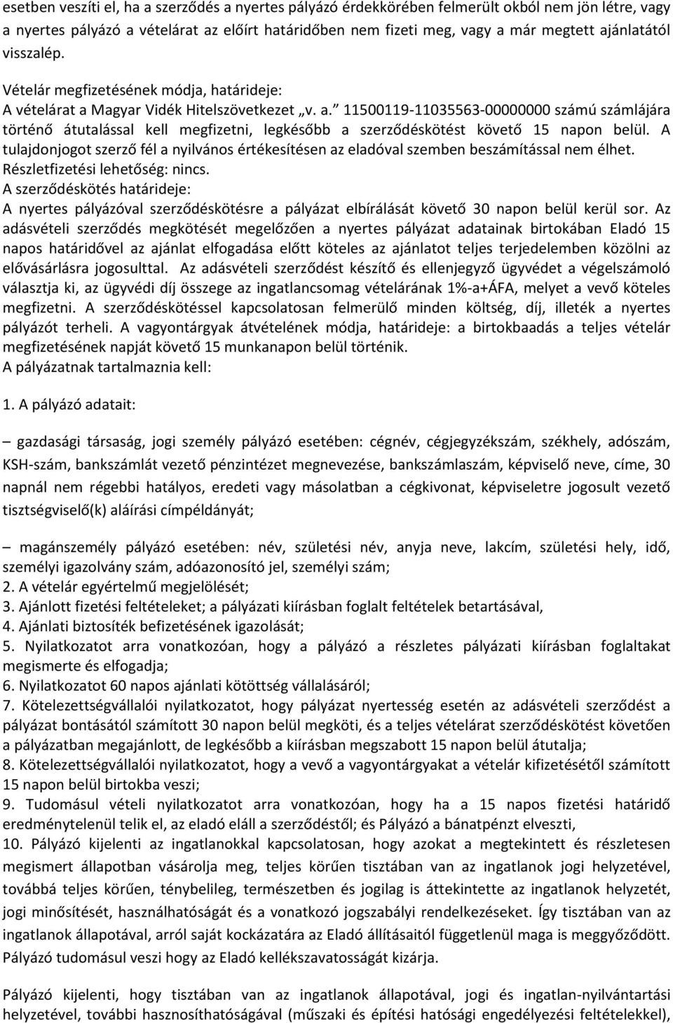 Magyar Vidék Hitelszövetkezet v. a. 11500119-11035563-00000000 számú számlájára történő átutalással kell megfizetni, legkésőbb a szerződéskötést követő 15 napon belül.