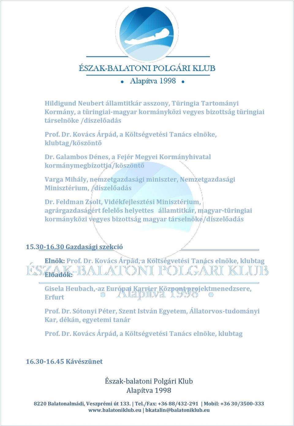 Galambos Dénes, a Fejér Megyei Kormányhivatal kormánymegbízottja/köszöntő Varga Mihály, nemzetgazdasági miniszter, Nemzetgazdasági Minisztérium, /díszelőadás Dr.