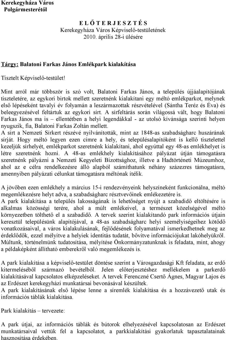 tavalyi év folyamán a leszármazottak részvételével (Sántha Teréz és Éva) és beleegyezésével feltártuk az egykori sírt.