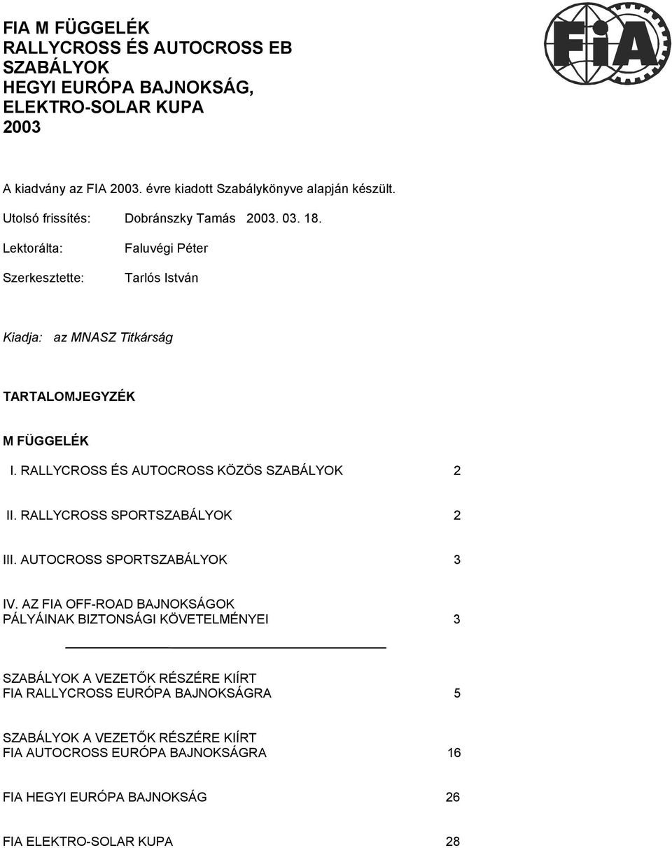 RALLYCROSS ÉS AUTOCROSS KÖZÖS SZABÁLYOK 2 II. RALLYCROSS SPORTSZABÁLYOK 2 III. AUTOCROSS SPORTSZABÁLYOK 3 IV.