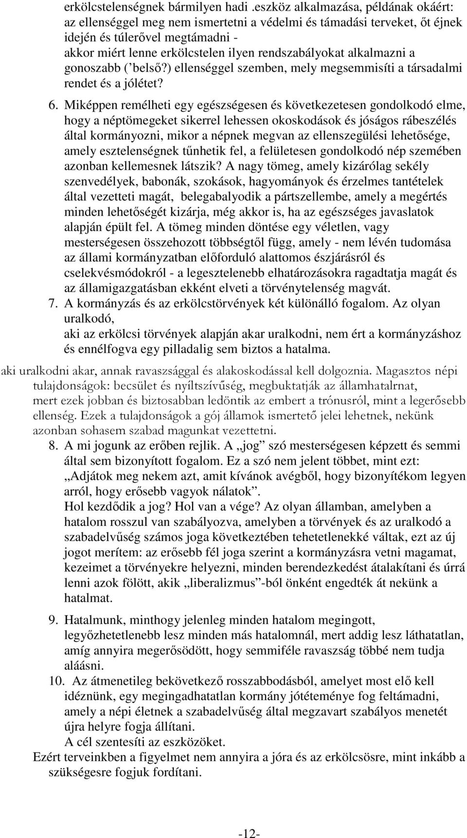 alkalmazni a gonoszabb ( belső?) ellenséggel szemben, mely megsemmisíti a társadalmi rendet és a jólétet? 6.