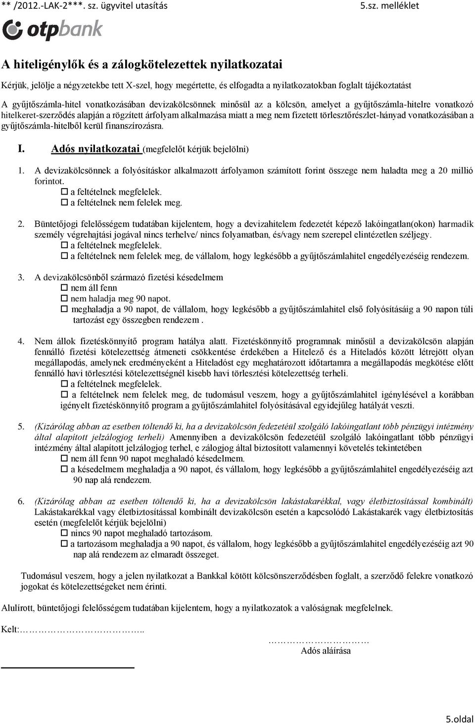 törlesztőrészlet-hányad vonatkozásában a gyűjtőszámla-hitelből kerül finanszírozásra. I. Adós nyilatkozatai (megfelelőt kérjük bejelölni) 1.