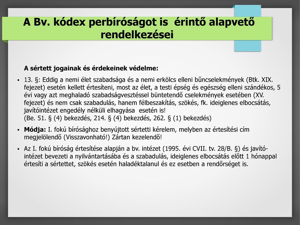 fejezet) és nem csak szabadulás, hanem félbeszakítás, szökés, fk. ideiglenes elbocsátás, javítóintézet engedély nélküli elhagyása esetén is! (Be. 51. (4) bekezdés, 214. (4) bekezdés, 262.