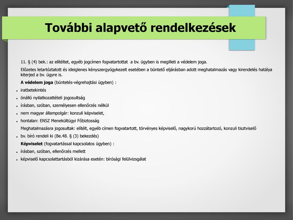 A védelem joga (büntetés-végrehajtási ügyben) : iratbetekintés önálló nyilatkozattételi jogosultság írásban, szóban, személyesen ellenőrzés nélkül nem magyar állampolgár: konzuli képviselet,