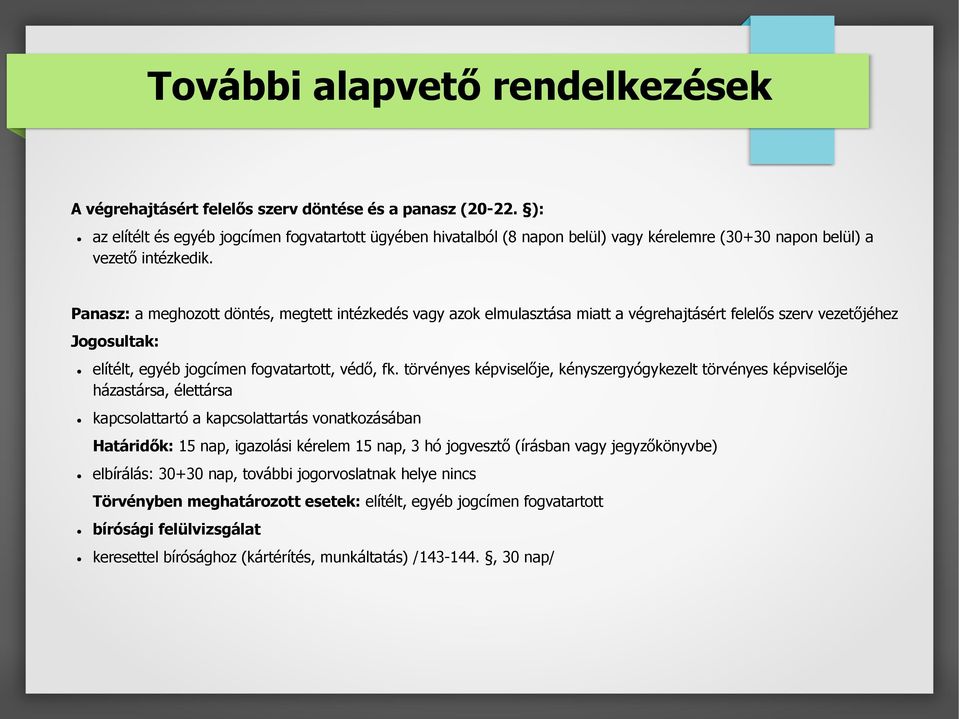 Panasz: a meghozott döntés, megtett intézkedés vagy azok elmulasztása miatt a végrehajtásért felelős szerv vezetőjéhez Jogosultak: elítélt, egyéb jogcímen fogvatartott, védő, fk.