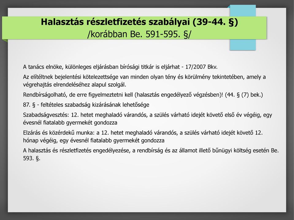 Rendbírságolható, de erre figyelmeztetni kell (halasztás engedélyező végzésben)! (44. (7) bek.) 87. - feltételes szabadság kizárásának lehetősége Szabadságvesztés: 12.