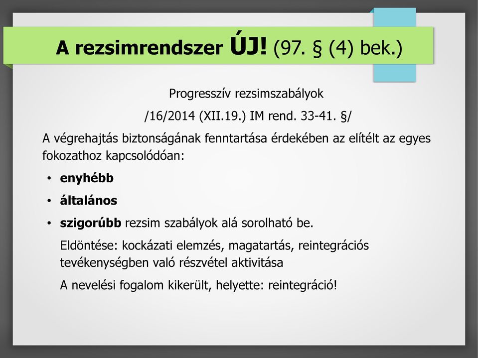 enyhébb általános szigorúbb rezsim szabályok alá sorolható be.