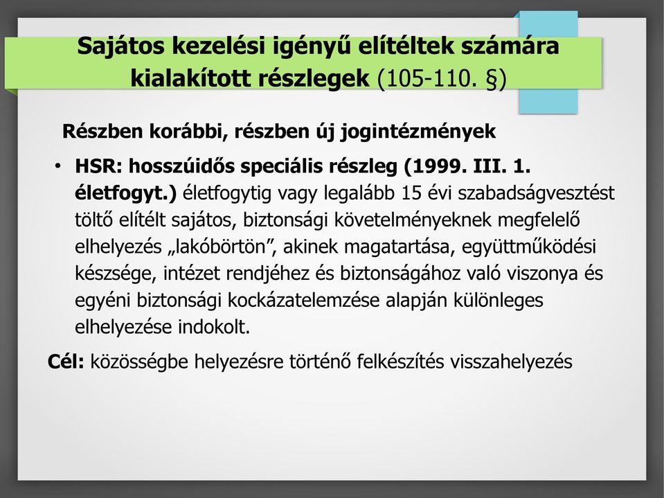 ) életfogytig vagy legalább 15 évi szabadságvesztést töltő elítélt sajátos, biztonsági követelményeknek megfelelő elhelyezés lakóbörtön,