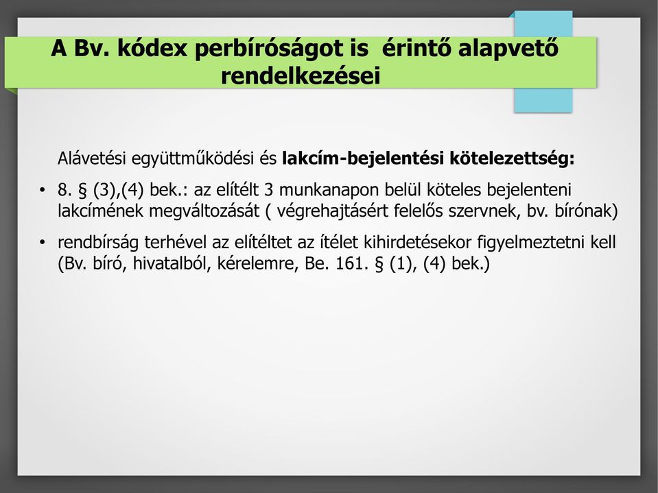 : az elítélt 3 munkanapon belül köteles bejelenteni lakcímének megváltozását ( végrehajtásért