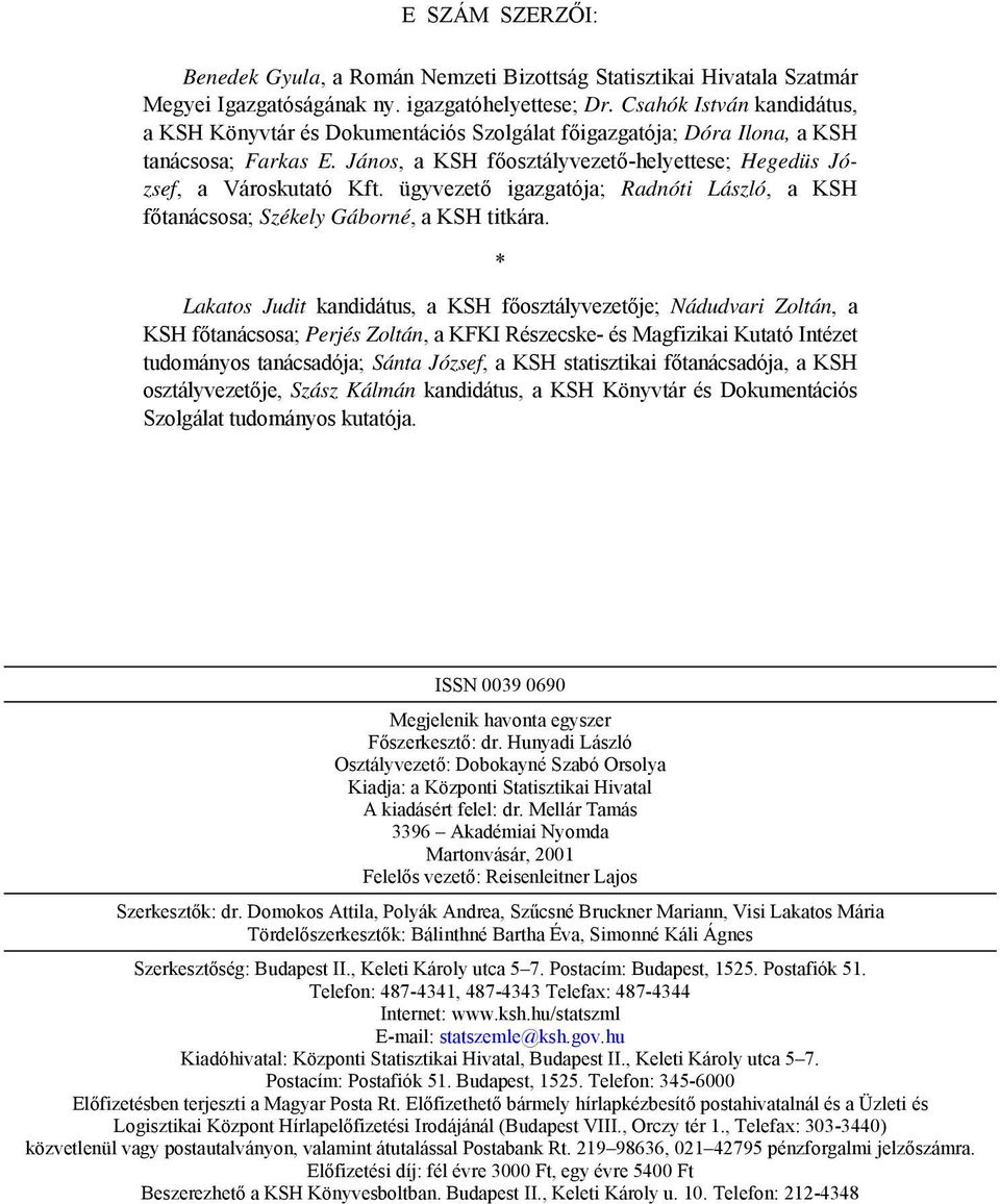 ügyvezető igazgatója; Radnóti László, a KSH főtanácsosa; Székely Gáborné, a KSH titkára.