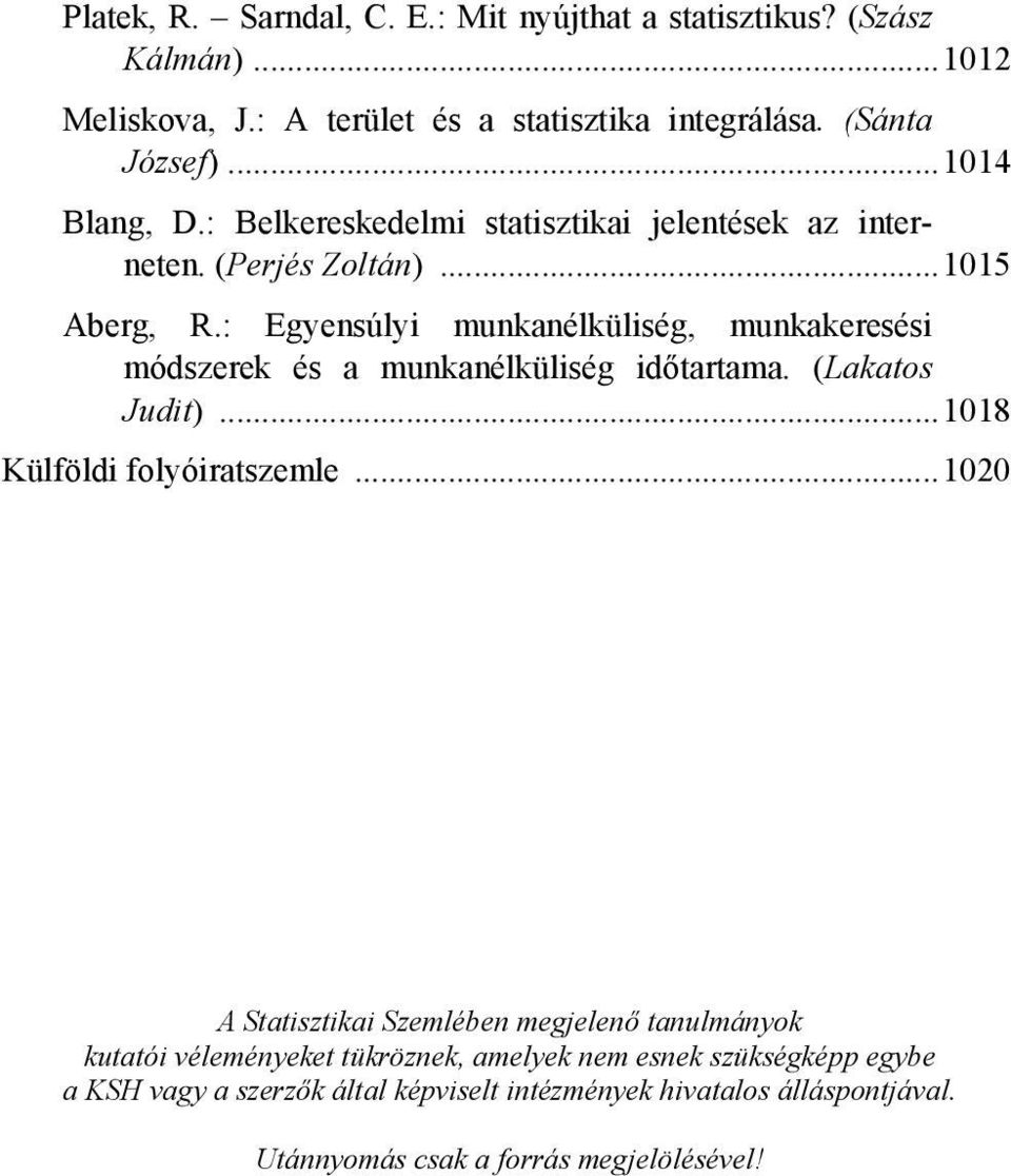 : Egyensúlyi munkanélküliség, munkakeresési módszerek és a munkanélküliség időtartama. (Lakatos Judit)...1018 Külföldi folyóiratszemle.