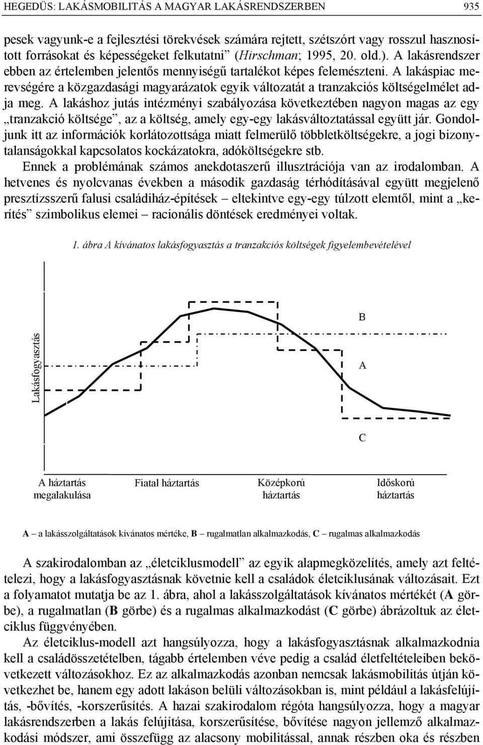 A lakáspiac merevségére a közgazdasági magyarázatok egyik változatát a tranzakciós költségelmélet adja meg.