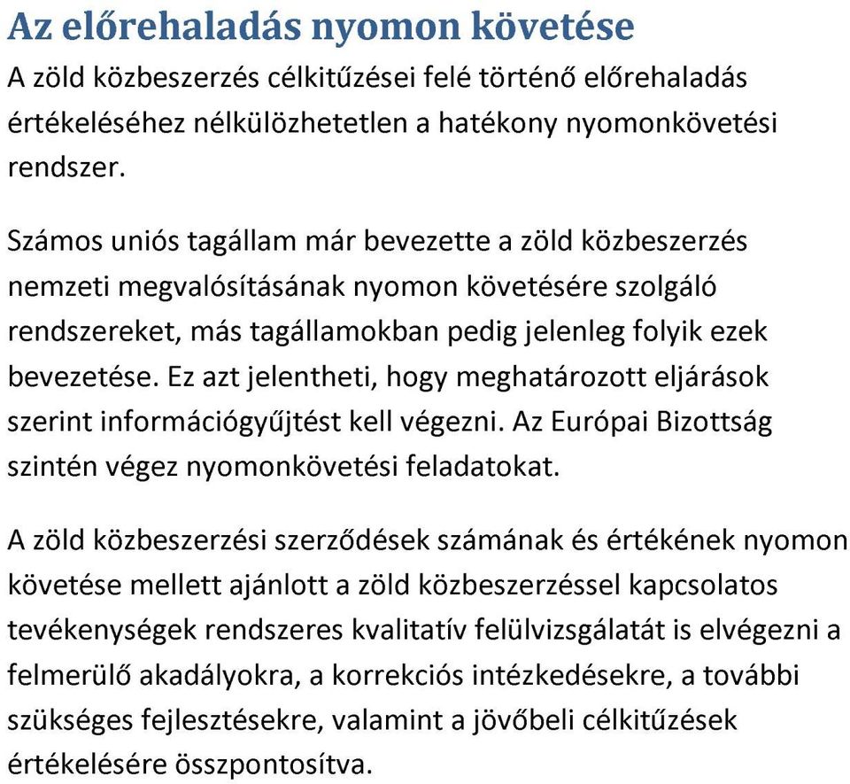 Ez azt jelentheti, hogy meghatározott eljárások szerint információgyűjtést kell végezni. Az Európai Bizottság szintén végez nyomonkövetési feladatokat.