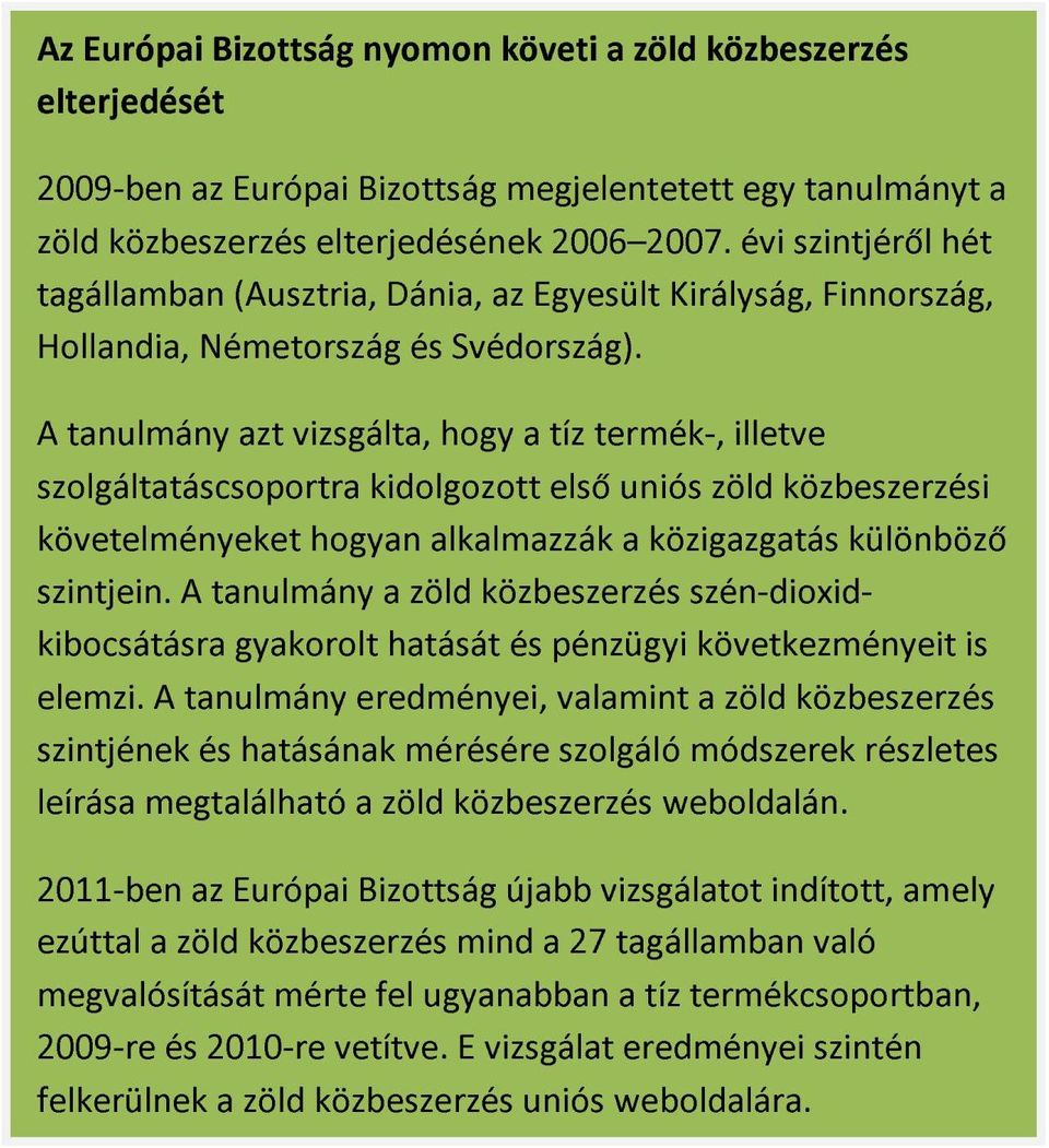 A tanulmány azt vizsgálta, hogy a tíz termék-, illetve szolgáltatáscsoportra kidolgozott első uniós zöld közbeszerzési követelményeket hogyan alkalmazzák a közigazgatás különböző szintjein.