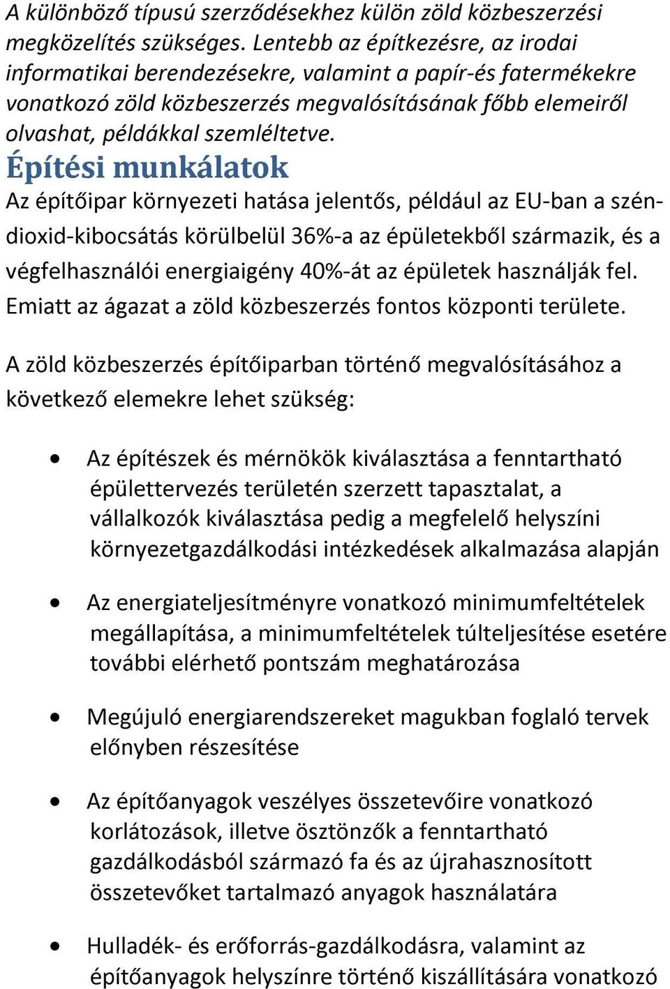 Építési munkálatok Az építőipar környezeti hatása jelentős, például az EU-ban a széndioxid-kibocsátás körülbelül 36%-a az épületekből származik, és a végfelhasználói energiaigény 40%-át az épületek