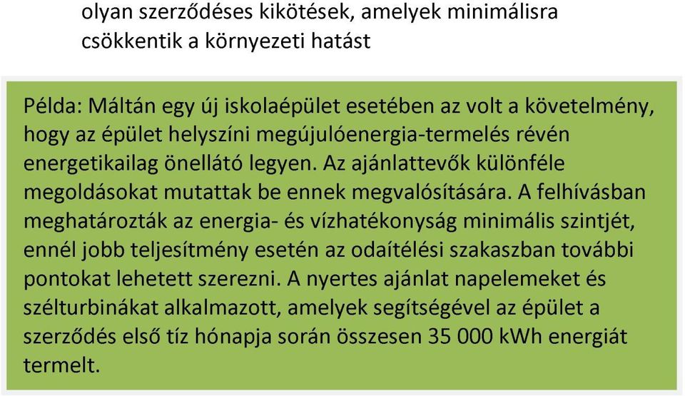 A felhívásban meghatározták az energia- és vízhatékonyság minimális szintjét, ennél jobb teljesítmény esetén az odaítélési szakaszban további pontokat lehetett
