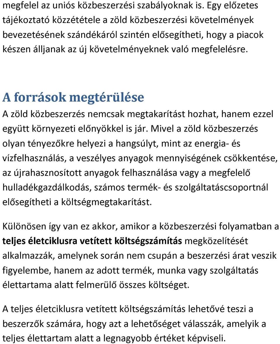 A források megtérülése A zöld közbeszerzés nemcsak megtakarítást hozhat, hanem ezzel együtt környezeti előnyökkel is jár.
