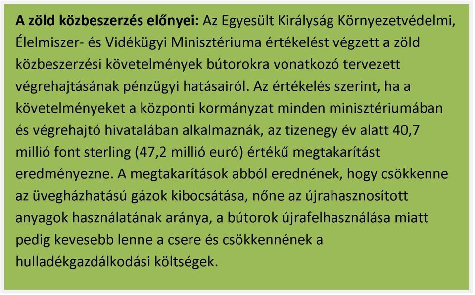 Az értékelés szerint, ha a követelményeket a központi kormányzat minden minisztériumában és végrehajtó hivatalában alkalmaznák, az tizenegy év alatt 40,7 millió font sterling