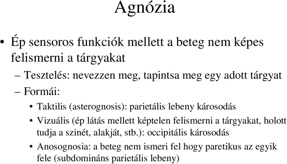 (ép látás mellett képtelen felismerni a tárgyakat, holott tudja a szinét, alakját, stb.