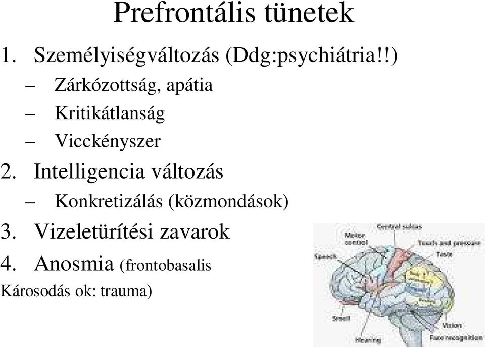 !) Zárkózottság, apátia Kritikátlanság Vicckényszer 2.