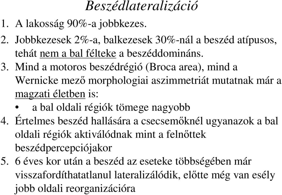%-nál a beszéd atípusos, tehát nem a bal félteke a beszéddomináns. 3.