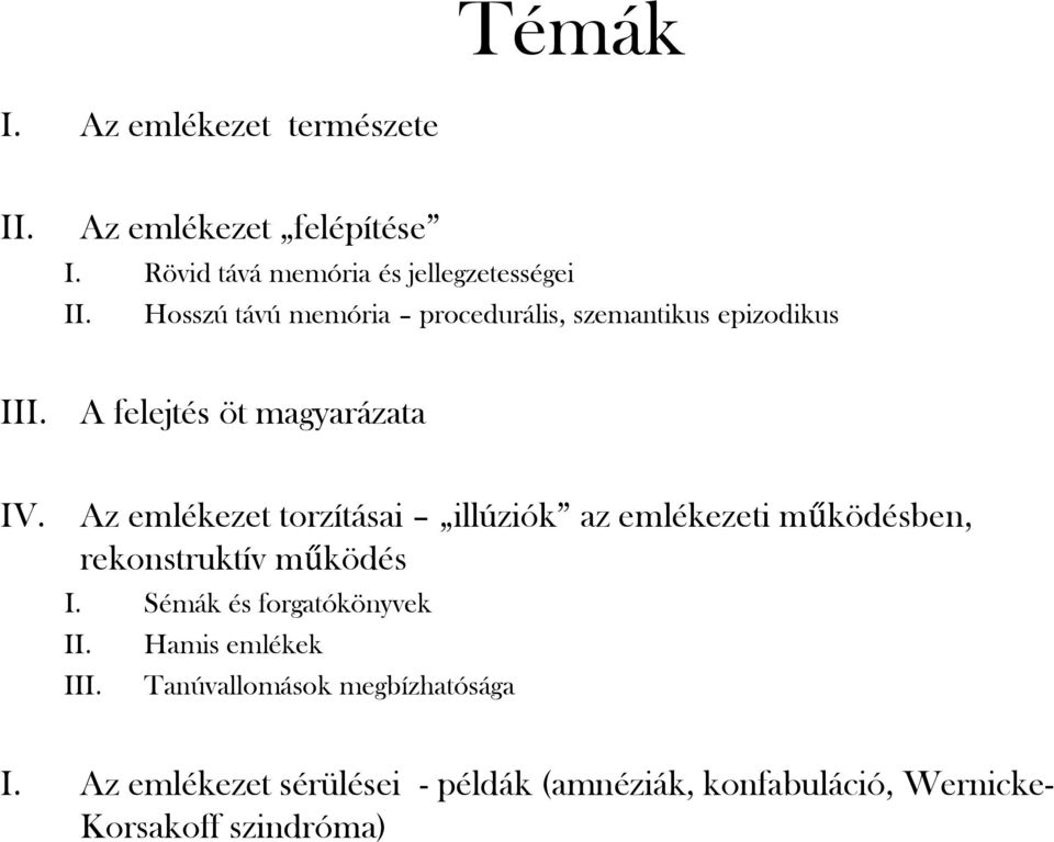 Az emlékezet torzításai illúziók az emlékezeti működésben, rekonstruktív működés I. Sémák és forgatókönyvek II.