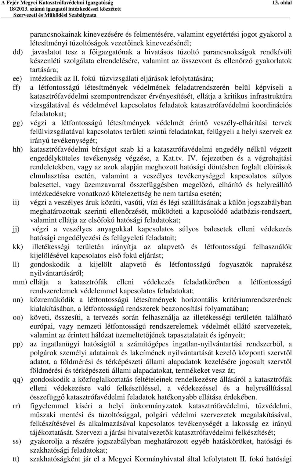 tűzoltó parancsnokságok rendkívüli készenléti szolgálata elrendelésére, valamint az összevont és ellenőrző gyakorlatok tartására; intézkedik az II.