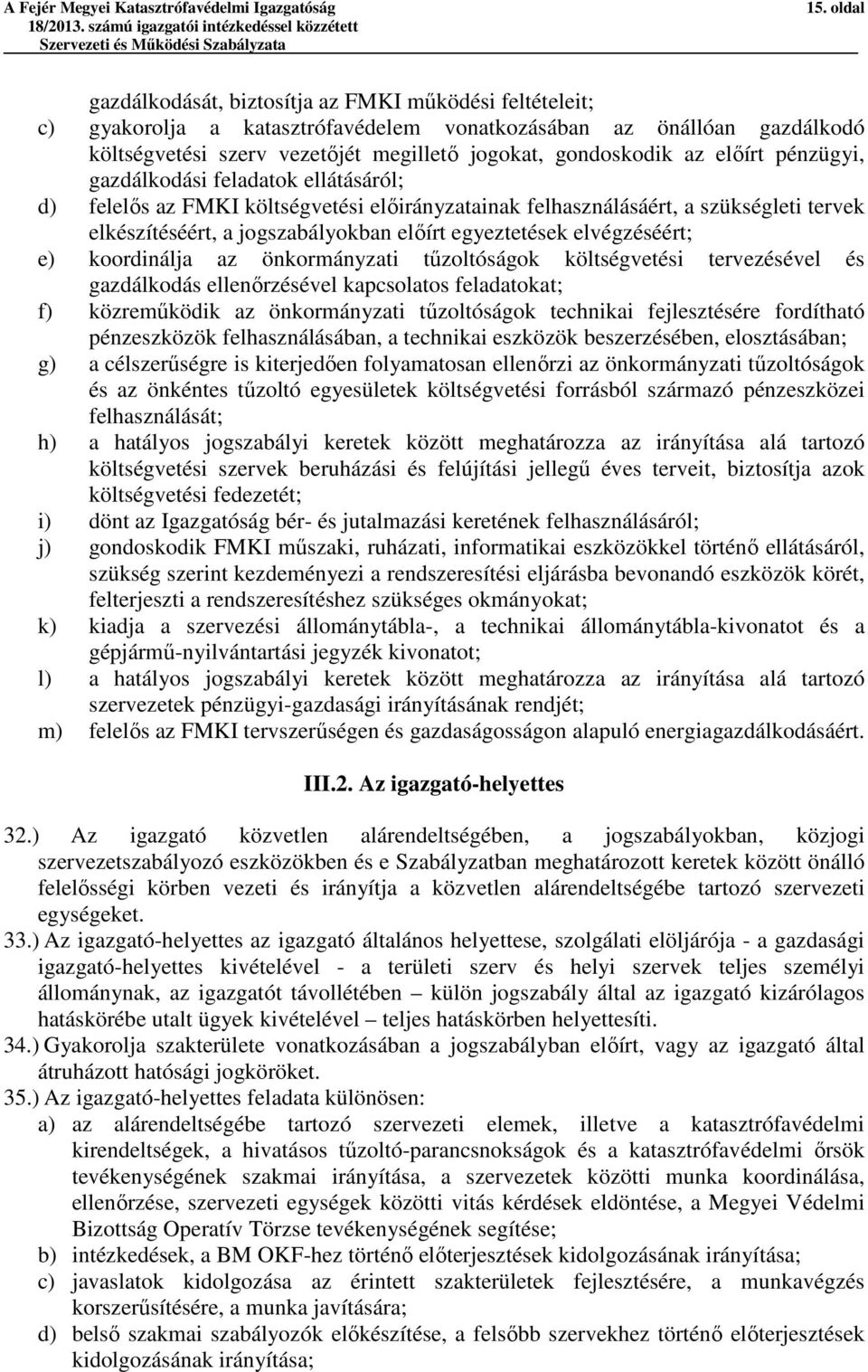 előírt pénzügyi, gazdálkodási feladatok ellátásáról; d) felelős az FMKI költségvetési előirányzatainak felhasználásáért, a szükségleti tervek elkészítéséért, a jogszabályokban előírt egyeztetések