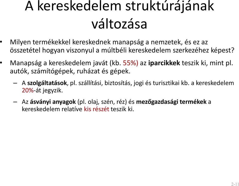 55%) az iparcikkek teszik ki, mint pl. autók, számítógépek, ruházat és gépek. A szolgáltatások, pl.