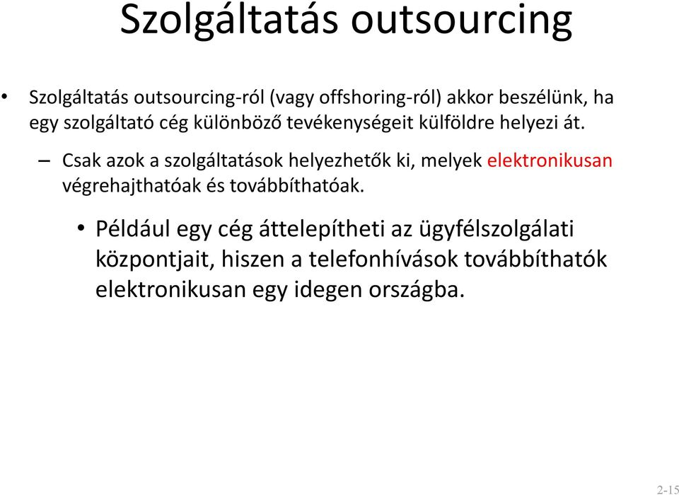 Csak azok a szolgáltatások helyezhetők ki, melyek elektronikusan végrehajthatóak és továbbíthatóak.