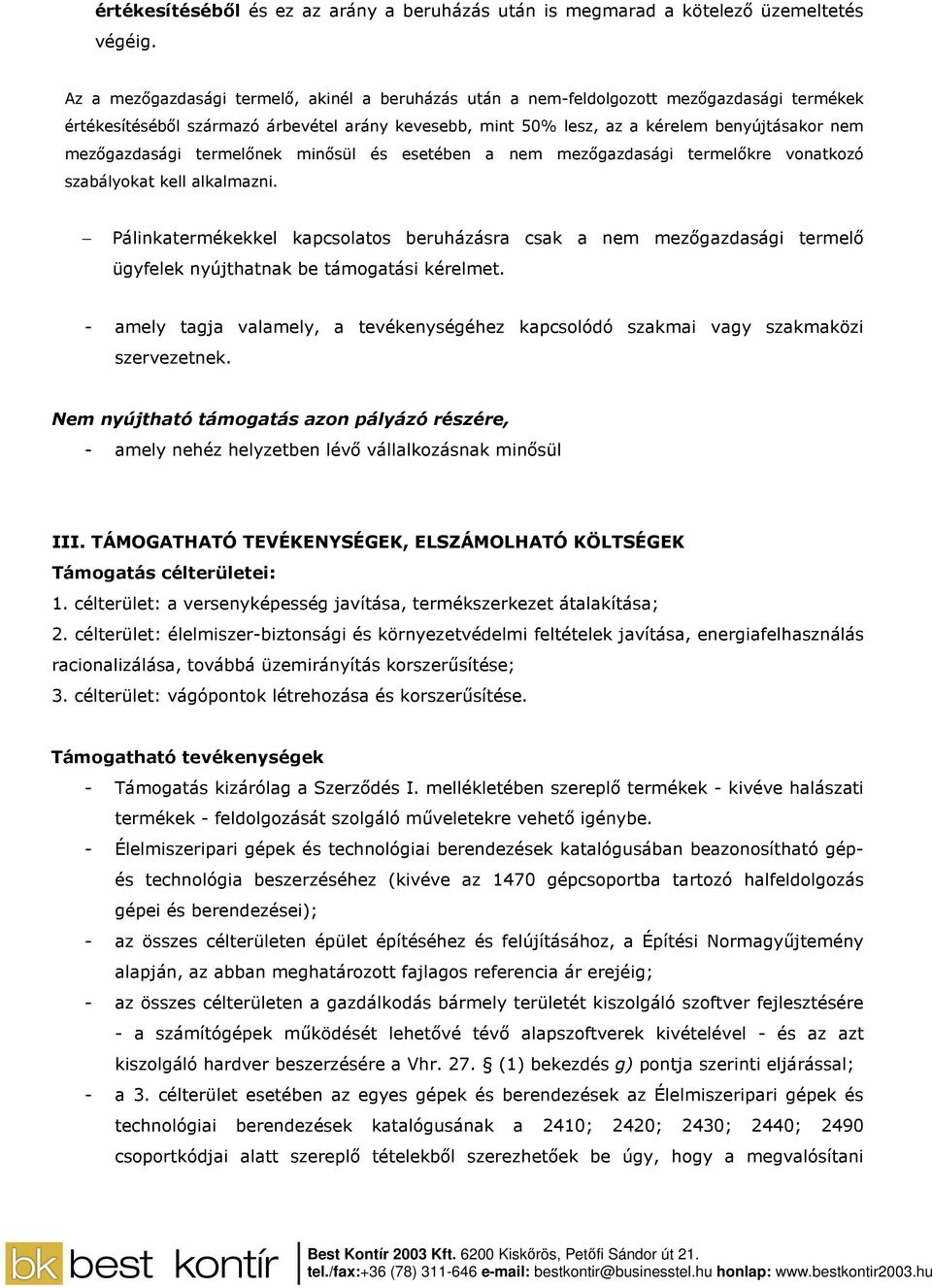 mezıgazdasági termelınek minısül és esetében a nem mezıgazdasági termelıkre vonatkozó szabályokat kell alkalmazni.