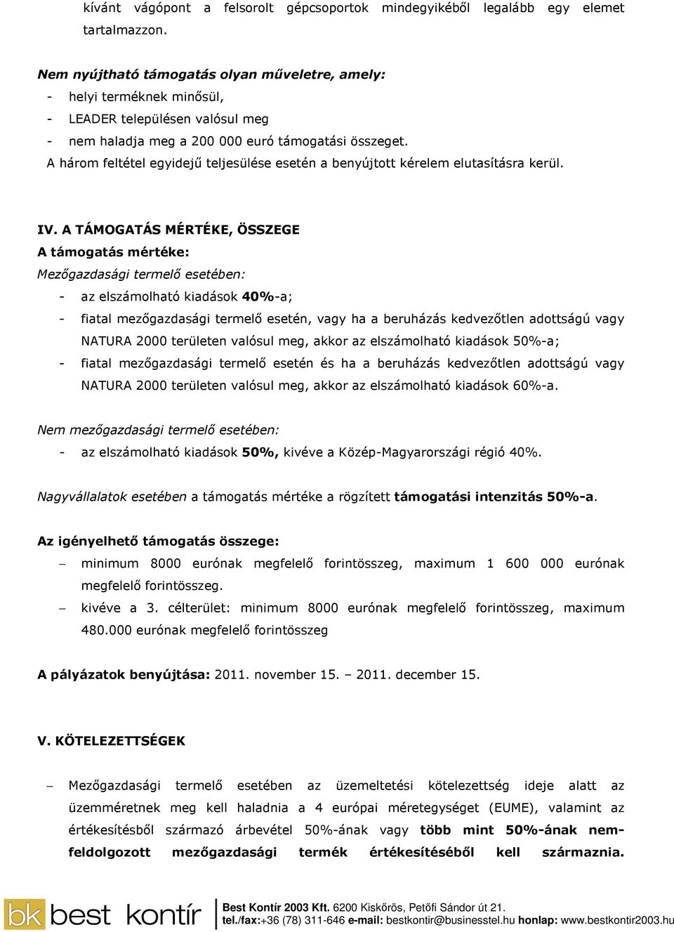 A három feltétel egyidejő teljesülése esetén a benyújtott kérelem elutasításra kerül. IV.