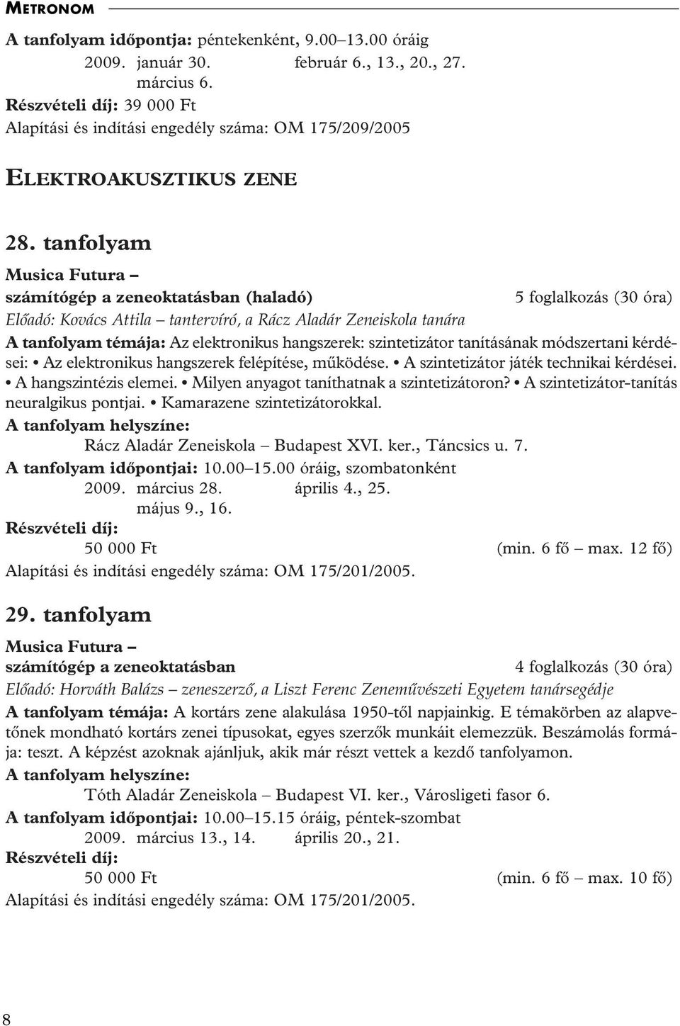 szintetizátor tanításának módszertani kérdései: Az elektronikus hangszerek felépítése, mûködése. A szintetizátor játék technikai kérdései. A hangszintézis elemei.