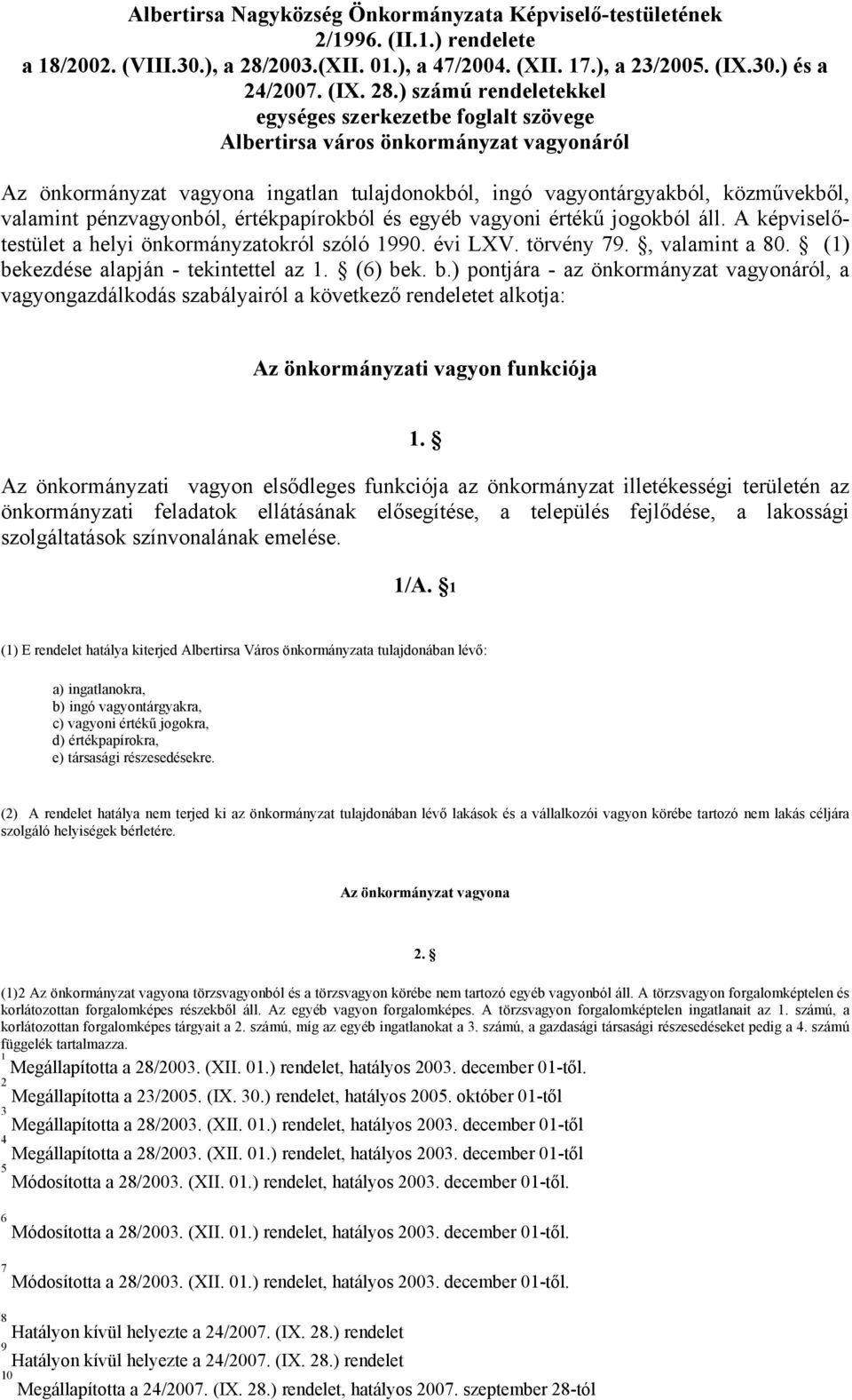 ) számú rendeletekkel egységes szerkezetbe foglalt szövege Albertirsa város önkormányzat vagyonáról Az önkormányzat vagyona ingatlan tulajdonokból, ingó vagyontárgyakból, közművekből, valamint