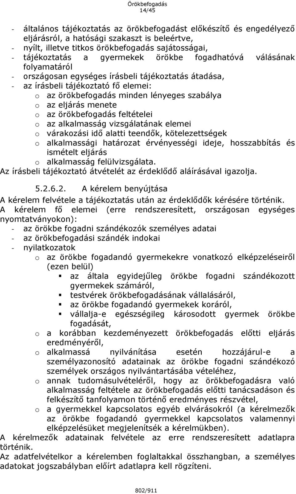 az örökbefogadás feltételei o az alkalmasság vizsgálatának elemei o várakozási idő alatti teendők, kötelezettségek o alkalmassági határozat érvényességi ideje, hosszabbítás és ismételt eljárás o