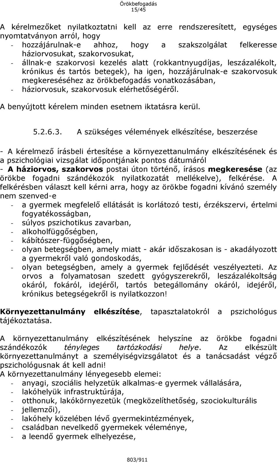 elérhetőségéről. A benyújtott kérelem minden esetnem iktatásra kerül. 5.2.6.3.