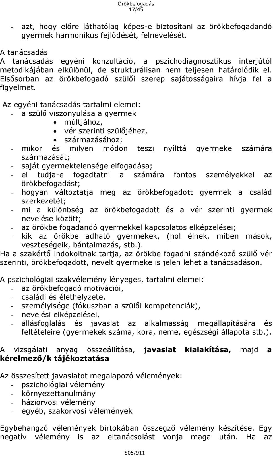 Elsősorban az örökbefogadó szülői szerep sajátosságaira hívja fel a figyelmet.