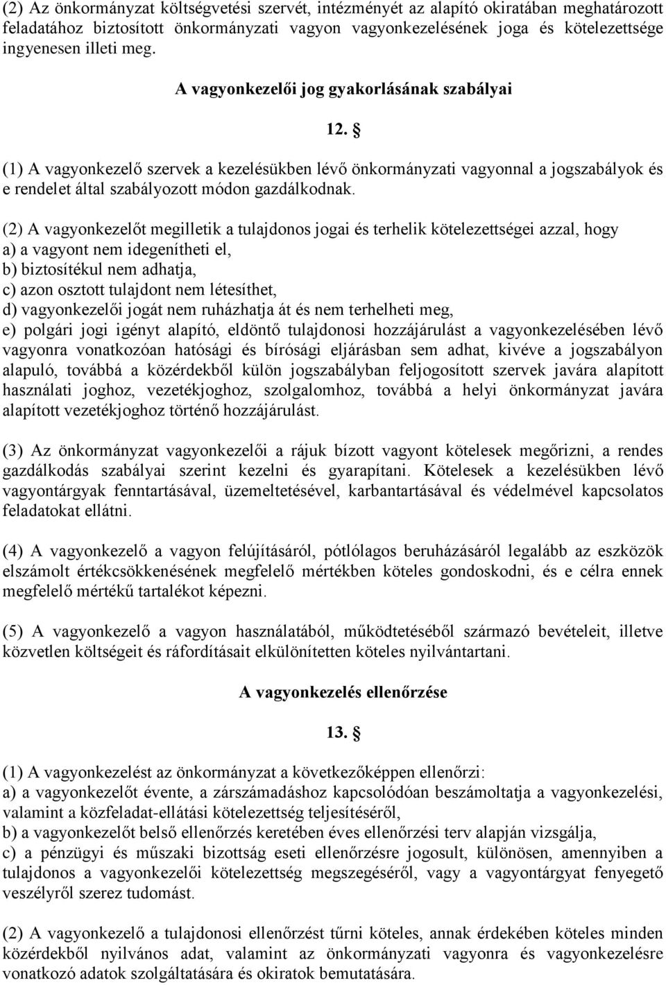 (2) A vagyonkezelőt megilletik a tulajdonos jogai és terhelik kötelezettségei azzal, hogy a) a vagyont nem idegenítheti el, b) biztosítékul nem adhatja, c) azon osztott tulajdont nem létesíthet, d)