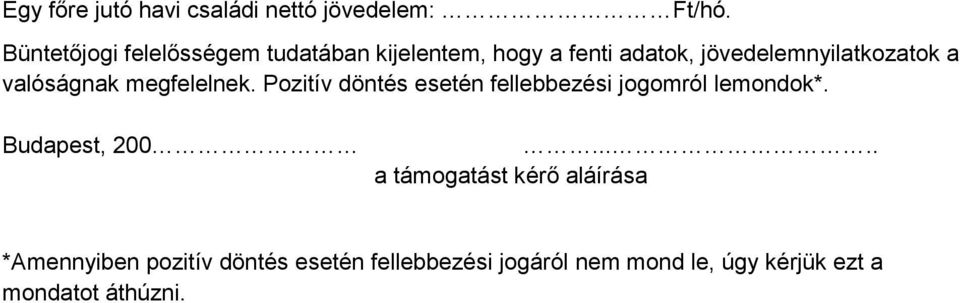 valóságnak megfelelnek. Pozitív döntés esetén fellebbezési jogomról lemondok*. Budapest, 200.