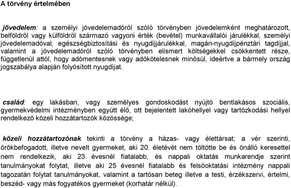 hogy adómentesnek vagy adókötelesnek minősül, ideértve a bármely ország jogszabálya alapján folyósított nyugdíjat.