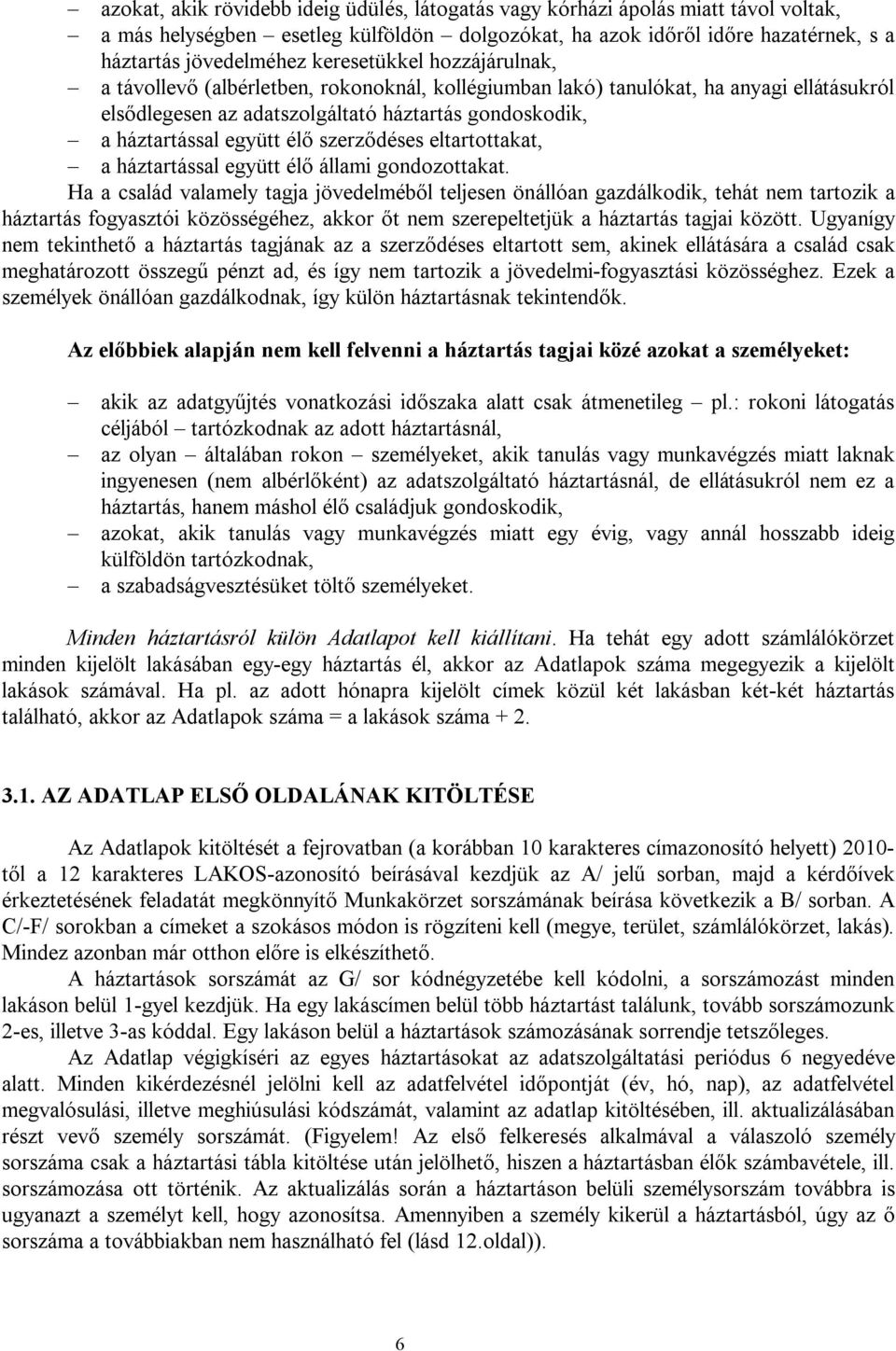 szerződéses eltartottakat, a háztartással együtt élő állami gondozottakat.